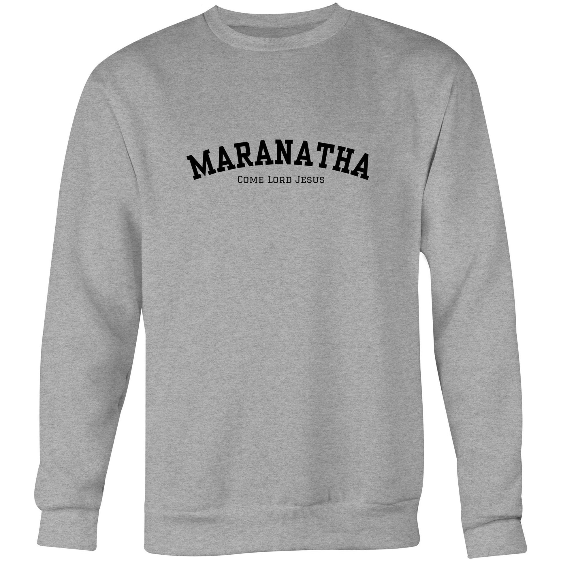 Grey Marle Christian crewneck sweatshirt with bold black “MARANATHA” text and smaller “Come Lord Jesus” printed beneath it on the chest.