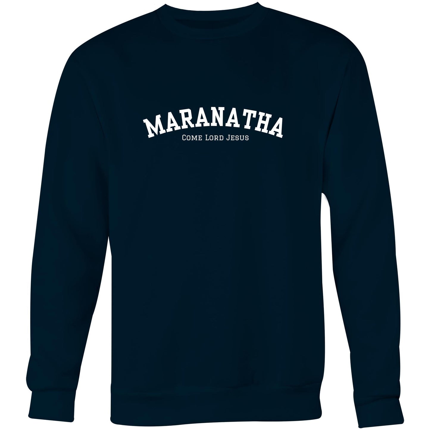 Navy Christian crewneck sweatshirt with bold black “MARANATHA” text and smaller “Come Lord Jesus” printed beneath it on the chest.